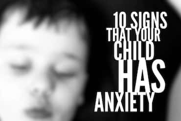 Ten Signs Your Child May Have Anxiety